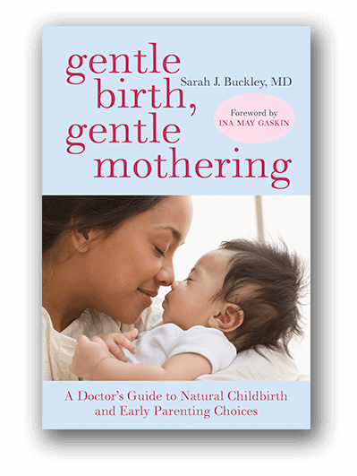 gentle birth, gentle mothering. Sarah J. Buckley, MD